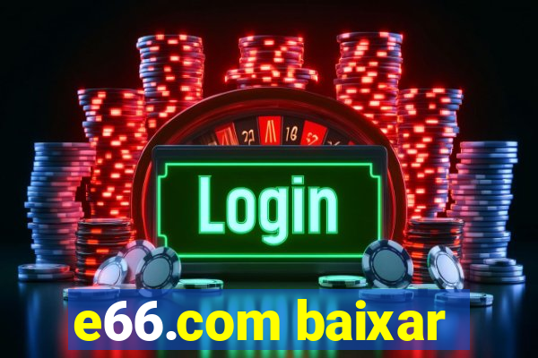 e66.com baixar